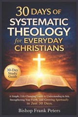 30 Days of Systematic Theology for Everyday Christians - Bishop Frank Peters - 9798253550069