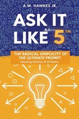 Ask It Like 5(TM) - A W Hawkes - 9798253556153
