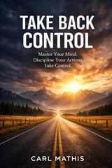 Take Back Control - Carl Mathis - 9798253610268