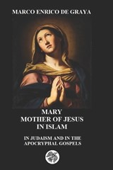 Mary Mother of Jesus - Marco Enrico de Graya - 9798253612095