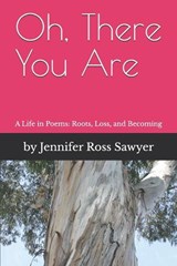 Sawyer, J: Oh, There You Are - Jennifer Ross Sawyer - 9798253645475