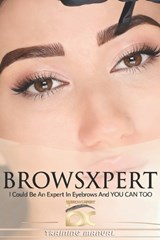 BROWSXPERT I Could Be An Expert In Eyebrows And You Can Too - Mari Cordones - 9798253675830