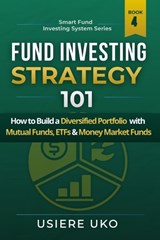 Fund Investing Strategy 101 - Usiere Uko - 9798253689813