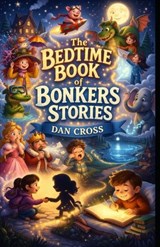 The bedtime book of Bonkers Stories - Dan Cross - 9798253711903