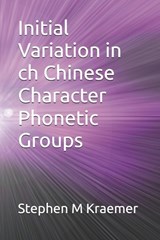 Initial Variation in ch Chinese Character Phonetic Groups - Stephen M Kraemer - 9798253718698
