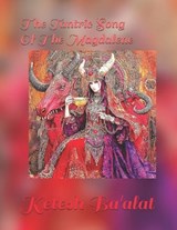 The Tantric Song Of The Magdalene - Ketesh Ba'alat - 9798253730188