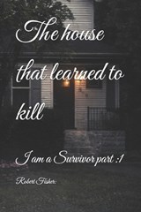 The house that learned to kill - Robert Fisher - 9798253730782