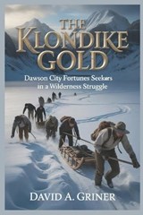 The Klondike Gold - David A Griner - 9798253740385