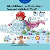 Why did Germs not like Mr. Super Soap and his Bubble Wand? - J Rasa - 9798253815076