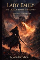 Lady Emily the Dragon Slayer of Germany - John Joseph Davidson - 9798253834954