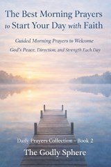 The Best Morning Prayers to Start Your Day with Faith - The Godly Sphere - 9798253871133