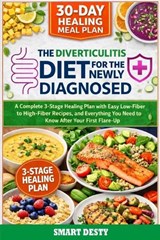 The Diverticulitis Diet for the Newly Diagnosed: A Complete 3-Stage Healing Plan with Easy Low-Fiber to High-Fiber Recipes, a 30-Day Meal Plan, and Ev - Smart Desty - 9798253880494