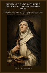 Novena to Saint Catherine of Siena and Rosary Prayer Book - John B Barron - 9798253903568