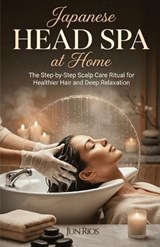 Japanese Head Spa at Home - Jun Rios - 9798253916629