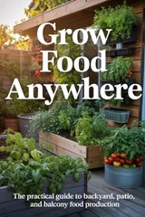 Grow Food Anywhere - Samuel Hawthorne - 9798253949986