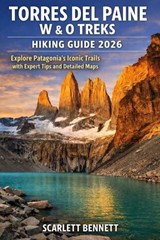 Torres del Paine W & O Treks Hiking Guide 2026 - Scarlett Bennett - 9798254012443
