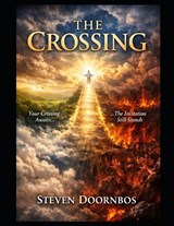 THE CROSSING. The story of what awaits the soul when you take your first breath after dying. - Steven Doornbos - 9798254092001
