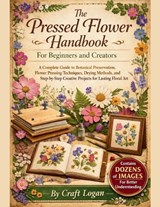 The Pressed Flower Handbook for Beginners and Creators - Craft Logan - 9798254114444