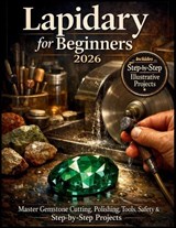 Lapidary for Beginners 2026 - Craft Logan - 9798254117520