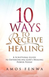 10 Ways to Receive Healing - Amos Fenwa - 9798254154556
