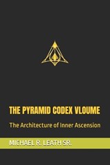 The Pyramid Codex Vloume - Michael Robert Leath - 9798254169109