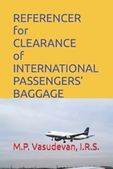 REFERENCER for CLEARANCE of INTERNATIONAL PASSENGERS' BAGGAGE - Vasudevan M P - 9798254171102