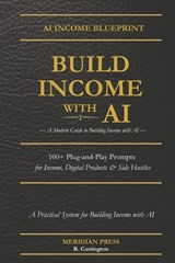 Build Income with AI - A Modern Guide to Building Income with AI - B Carrington - 9798254191001