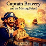 Captain Bravery and the Missing Friend - Advo Cat - 9798254196563