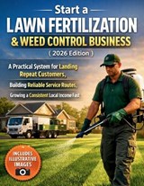 Start a Lawn Fertilization & Weed Control Business (2026 Edition) - Craft Logan - 9798254206521