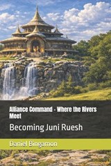 Alliance Command - Where the Rivers Meet - Daniel R Bingamon - 9798254235200