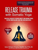 Release Trauma with Somatic Yoga - Kate-Nirlipta O'Leary - 9798254266457