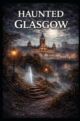 Haunted Glasgow - Elias Blackmoor - 9798254297284