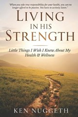Living in His Strength - Ken Nuggeth - 9798254304432