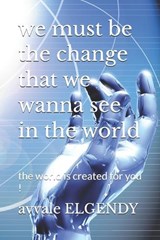 we must be the change that we wanna see in the world - Avvale Elgendy - 9798254305026