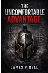 The Uncomfortable Advantage - James P Bell - 9798254314424