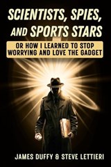Scientists, Spies, and Sports Stars - Steve Lettieri ; James Duffy - 9798254372776