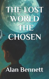 The Lost World - The Chosen - Alan Bennett - 9798254378969