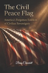 The Civil Peace Flag - Brian Churchill - 9798254389385