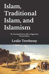 Islam, Traditional Islam, and Islamism - Leslie Terebessy - 9798254416111