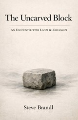 The Uncarved Block - Steve Brandl - 9798254431145