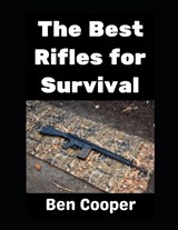 The Best Rifles For Survival - Ben Cooper - 9798254486138