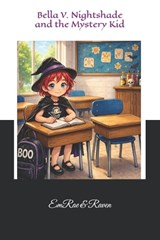 Bella V. Nightshade and the Mystery Kid - Raven Rose ; Emrae Bradley - 9798254489436
