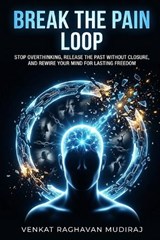 Break the Pain Loop - Venkat Raghavan Mudiraj - 9798254606550