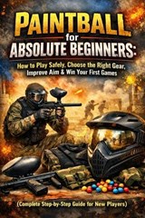 Paintball for Absolute Beginners - April Fox - 9798254643456