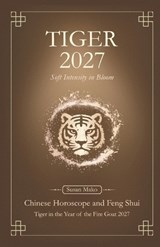 Tiger Chinese Horoscope 2027 and Feng Shui - Susan Mako - 9798254677512