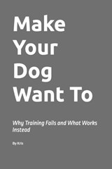 Make Your Dog Want To - Kris The Interpreter - 9798254696889