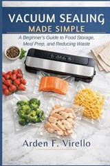 Vacuum Sealing Made Simple - Arden F Virello - 9798254714644