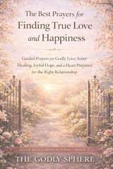 The Best Prayers for Finding True Love and Happiness - The Godly Sphere - 9798254744511