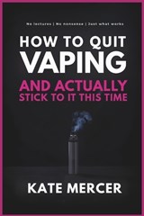 How to Quit Vaping and Actually Stick to It This Time - Kate Mercer - 9798254749110