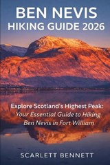 Ben Nevis Hiking Guide 2026 - Scarlett Bennett - 9798254766025